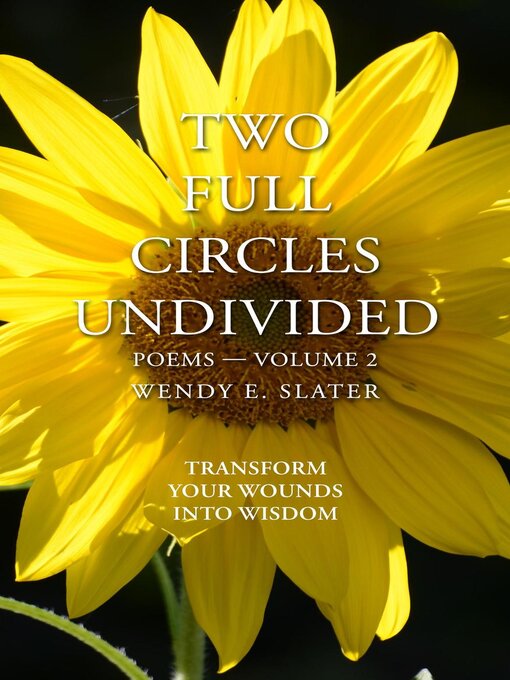 Title details for Two Full Circles Undivided, Poems-Volume 2 by Wendy E Slater - Available